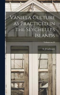 Vanilla Culture as Practiced in the Seychelles Islands; Volume no.21 1