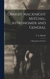 bokomslag Ormsby Macknight Mitchel, Astronomer and General; a Biographical Narrative