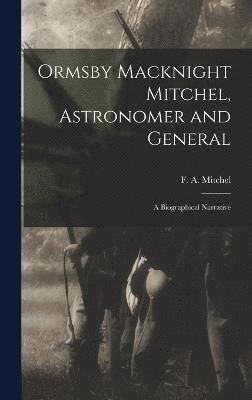 Ormsby Macknight Mitchel, Astronomer and General; a Biographical Narrative 1