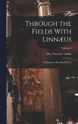 bokomslag Through the Fields With Linnus; a Chapter in Swedish History; Volume 1