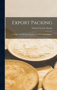bokomslag Export Packing; a Guide to the Methods Employed by Successful Shippers