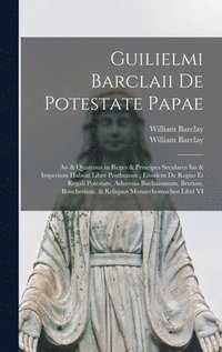 bokomslag Guilielmi Barclaii De potestate papae