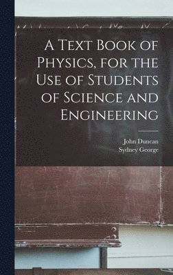 Sydney George 1873- Starling - Text Book of Physics, for the Use of Students of Science and Engineering, Inbunden