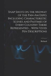 bokomslag Snap Shots on the Midway of the Pan-Am Expo, Including Characteristic Scenes and Pastimes of Every Country There Represented ... With Vivid Pen Descriptions