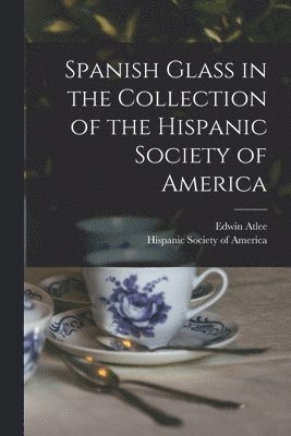 Edwin Atlee 1851-1916 Barber, Hispanic Society Of America - Spanish Glass in the Collection of the Hispanic Society of America, Häftad