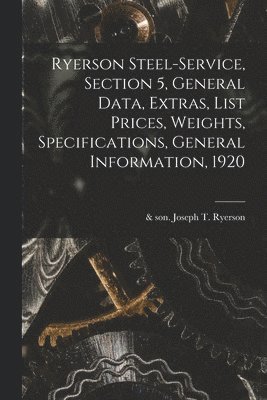 bokomslag Ryerson Steel-service, Section 5, General Data, Extras, List Prices, Weights, Specifications, General Information, 1920