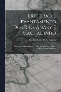 bokomslag Explorao e levantamento dos rios Anary e Machadinho; relatorio apresentado ao Exmo. Snr. Coronel Candido Mariano da Silva Rondon