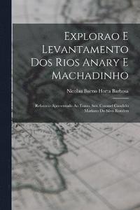 bokomslag Explorao e levantamento dos rios Anary e Machadinho; relatorio apresentado ao Exmo. Snr. Coronel Candido Mariano da Silva Rondon