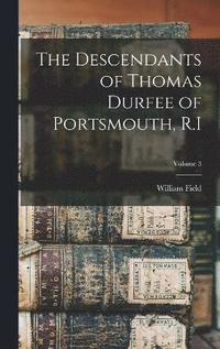 bokomslag The Descendants of Thomas Durfee of Portsmouth, R.I; Volume 3
