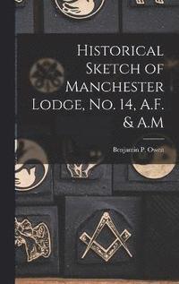 bokomslag Historical Sketch of Manchester Lodge, No. 14, A.F. & A.M