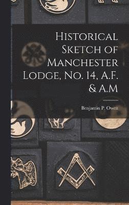 Historical Sketch of Manchester Lodge, No. 14, A.F. & A.M 1