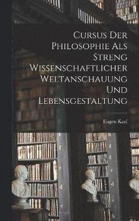 bokomslag Cursus der Philosophie als streng wissenschaftlicher Weltanschauung und Lebensgestaltung