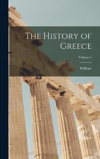 bokomslag The History of Greece; Volume 1