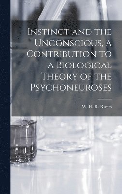 W. H. R. (William Halse River Rivers - Instinct and the Unconscious, a Contribution to a Biological Theory of the Psychoneuroses, Inbunden