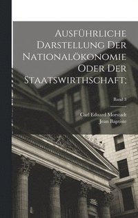 bokomslag Ausfhrliche Darstellung der Nationalkonomie oder der Staatswirthschaft;; Band 3