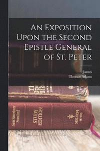 bokomslag An Exposition Upon the Second Epistle General of St. Peter