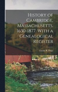 bokomslag History of Cambridge, Massachusetts. 1630-1877. With a Genealogical Register