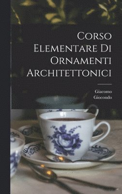 bokomslag Corso elementare di ornamenti architettonici