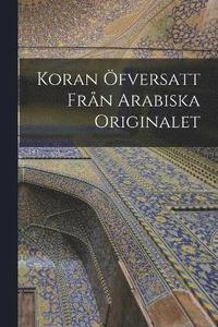 bokomslag Koran fversatt frn arabiska originalet
