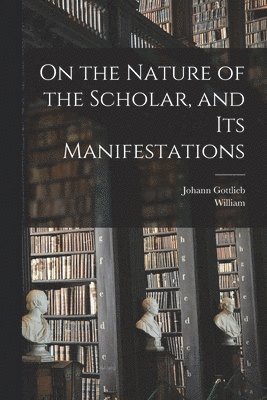 bokomslag On the Nature of the Scholar, and Its Manifestations