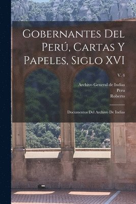Roberto 1881- Levillier - Gobernantes del Perú, cartas y papeles, siglo XVI; documentos del Archivo de Indias; v. 4, Häftad
