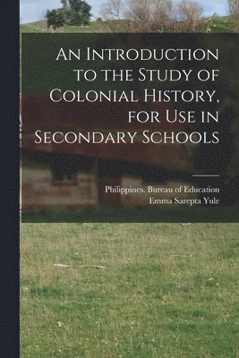 bokomslag An Introduction to the Study of Colonial History, for Use in Secondary Schools