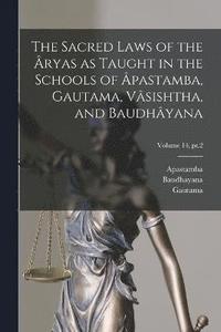 bokomslag The Sacred Laws of the ryas as Taught in the Schools of pastamba, Gautama, Vsishtha, and Baudhyana; Volume 14, pt.2