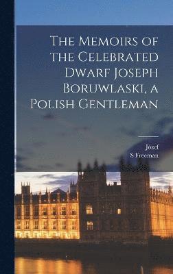 Memoirs of the Celebrated Dwarf Joseph Boruwlaski, a Polish Gentleman