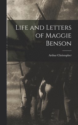 Life and Letters of Maggie Benson
