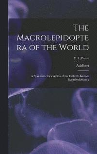 bokomslag The Macrolepidoptera of the World; a Systematic Description of the Hitherto Known Macrolepidoptera; v. 1 (plates)