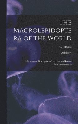 Adalbert 1860-1938 Seitz - Macrolepidoptera of the World; a Systematic Description of the Hitherto Known Macrolepidoptera; v. 1 (plates), Inbunden