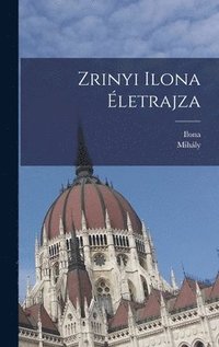 bokomslag Zrinyi Ilona letrajza