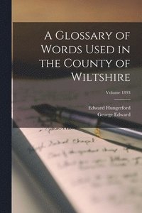 bokomslag A Glossary of Words Used in the County of Wiltshire; Volume 1893