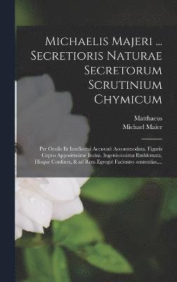 bokomslag Michaelis Majeri ... Secretioris naturae secretorum scrutinium chymicum