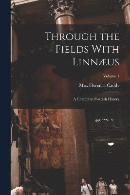 bokomslag Through the Fields With Linnus; a Chapter in Swedish History; Volume 1