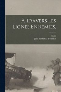 bokomslag À travers les lignes ennemies;