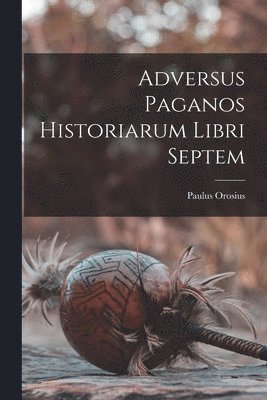 bokomslag Adversus paganos historiarum libri septem