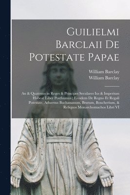 bokomslag Guilielmi Barclaii De potestate papae