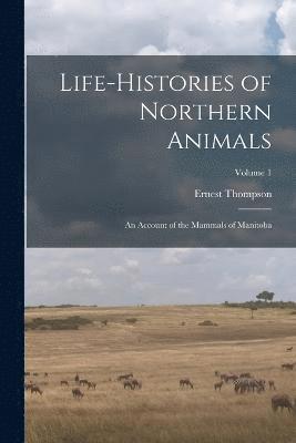 Life-histories of Northern Animals 1