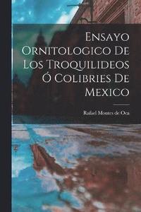 bokomslag Ensayo ornitologico de los troquilideos  colibries de Mexico