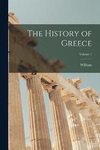 bokomslag The History of Greece; Volume 1