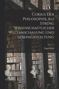 bokomslag Cursus der Philosophie als streng wissenschaftlicher Weltanschauung und Lebensgestaltung