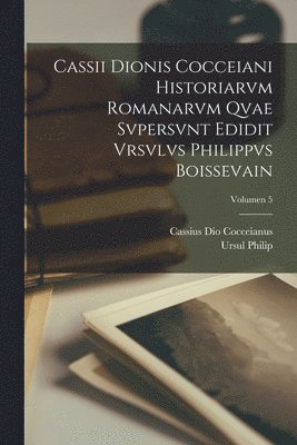Ursul Philip 1855-1930 Boissevain, Cassius Dio Cocceianus - Cassii Dionis Cocceiani Historiarvm romanarvm qvae svpersvnt edidit Vrsvlvs Philippvs Boissevain; Volumen 5, Häftad