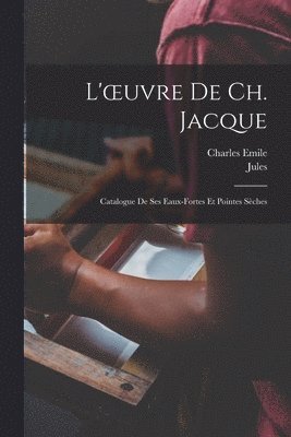 bokomslag L'oeuvre de Ch. Jacque; catalogue de ses eaux-fortes et pointes se&#768;ches