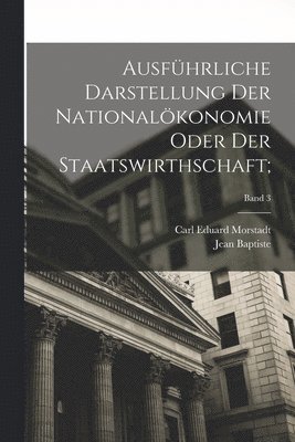 bokomslag Ausfhrliche Darstellung der Nationalkonomie oder der Staatswirthschaft;; Band 3