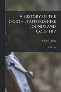 bokomslag History of the North Staffordshire Hounds and Country