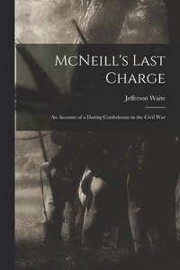 bokomslag McNeill's Last Charge; an Account of a Daring Confederate in the Civil War