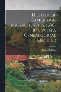 bokomslag History of Cambridge, Massachusetts. 1630-1877. With a Genealogical Register