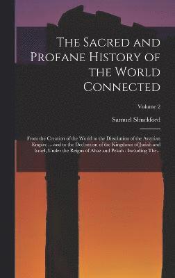 Sacred and Profane History of the World Connected, Inbunden
