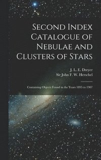 bokomslag Second Index Catalogue of Nebulae and Clusters of Stars; Containing Objects Found in the Years 1895 to 1907